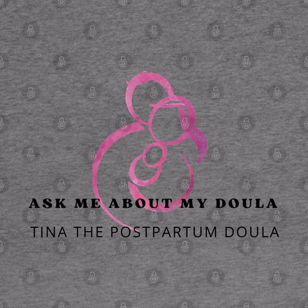 Ask me about my doula by Tina the Postpartum Doula